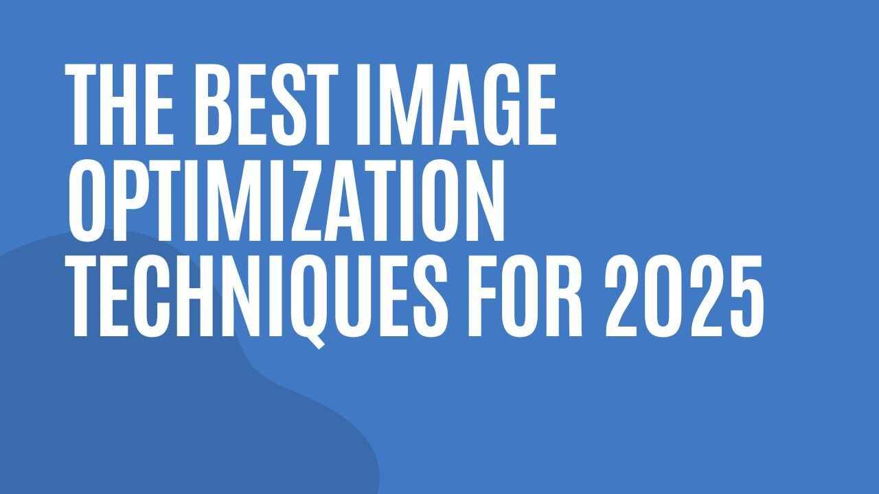 The Best Image Optimization Techniques for 2025